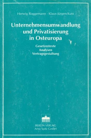 Roggemann, Herwig, Kuss, Klaus-Jürgen. (1993). Unternehmensumwandlung und Privatisierung in Osteuropa: Gesetzestexte, Analysen, Vertragsgestaltung. Berlin: Berlin-Verlag.
