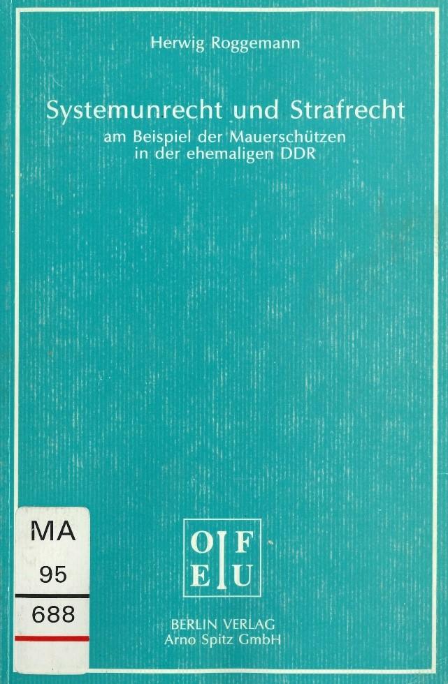 Roggemann, Herwig. (1993). Systemunrecht und Strafrecht: am Beispiel der Mauerschützen in der ehemaligen DDR. (Quellen zur Rechtsvergleichung aus dem Osteuropa-Institut der Freien Universität Berlin, Band 28). Berlin: Berlin-Verlag.