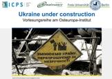 Vorlesungsreihe "Ukraine under construction" 